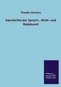bokomslag Geschichte Der Sprach-, Dicht- Und Redekunst