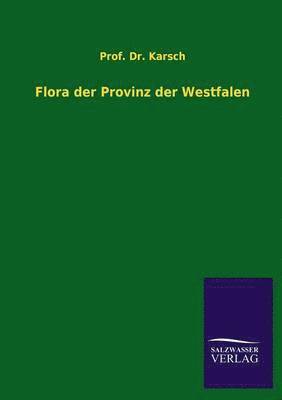 Karsch, Prof Dr Karsch - Flora Der Provinz Der Westfalen, Häftad