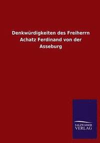 bokomslag Denkwurdigkeiten Des Freiherrn Achatz Ferdinand Von Der Asseburg