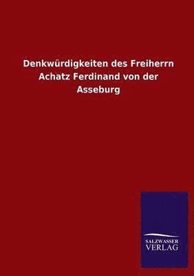 Denkwurdigkeiten Des Freiherrn Achatz Ferdinand Von Der Asseburg 1