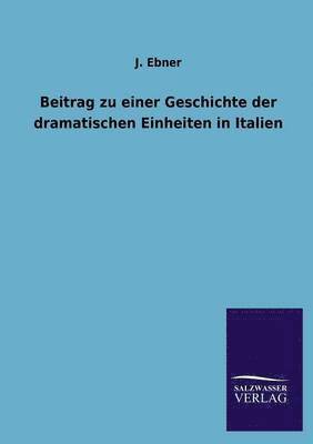 Beitrag Zu Einer Geschichte Der Dramatischen Einheiten in Italien 1