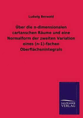 Ludwig Berwald - Uber Die N-Dimensionalen Cartanschen Raume Und Eine Normalform Der Zweiten Variation Eines (N-1)-Fachen Oberflachenintegrals, Häftad