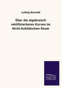 bokomslag Uber Die Algebraisch Rektifizierbaren Kurven Im Nicht-Euklidischen Raum