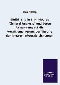 bokomslag Einfuhrung in E. H. Moores General Analysis Und Deren Anwendung Auf Die Verallgemeinerung Der Theorie Der Linearen Integralgleichungen
