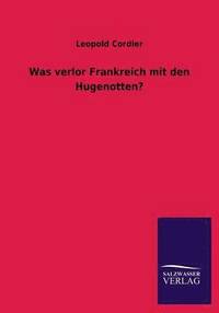 bokomslag Was Verlor Frankreich Mit Den Hugenotten?