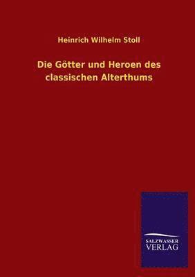 Heinrich Wilhelm Stoll - Gotter Und Heroen Des Classischen Alterthums, Häftad