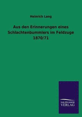 Aus Den Erinnerungen Eines Schlachtenbummlers Im Feldzuge 1870/71