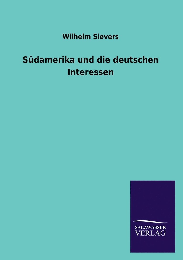 Wilhelm Sievers - Sudamerika Und Die Deutschen Interessen, Häftad