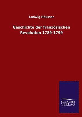 bokomslag Geschichte Der Franzosischen Revolution 1789-1799