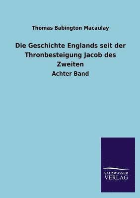 bokomslag Die Geschichte Englands Seit Der Thronbesteigung Jacob Des Zweiten