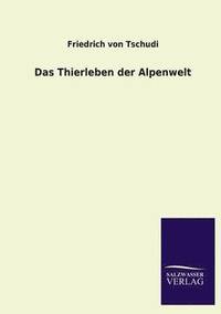 bokomslag Das Thierleben Der Alpenwelt