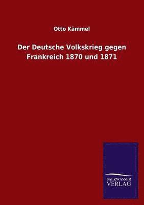 bokomslag Der Deutsche Volkskrieg Gegen Frankreich 1870 Und 1871