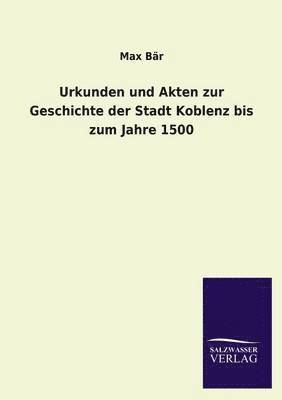 Urkunden Und Akten Zur Geschichte Der Stadt Koblenz Bis Zum Jahre 1500 1