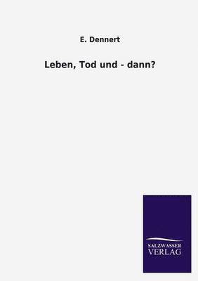 Leben, Tod Und - Dann? 1