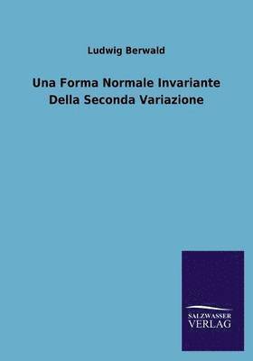 Ludwig Berwald - Forma Normale Invariante Della Seconda Variazione, Häftad
