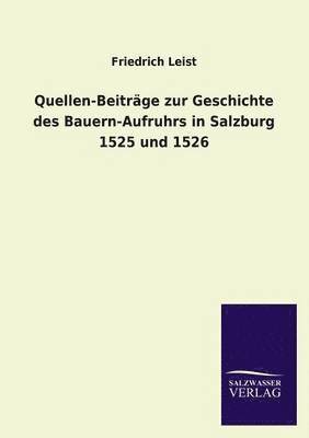 Quellen-Beitrage Zur Geschichte Des Bauern-Aufruhrs in Salzburg 1525 Und 1526 1