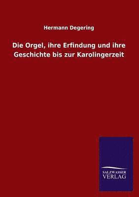 bokomslag Die Orgel, Ihre Erfindung Und Ihre Geschichte Bis Zur Karolingerzeit