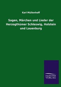 bokomslag Sagen, Marchen Und Lieder Der Herzogthumer Schleswig, Holstein Und Lauenburg