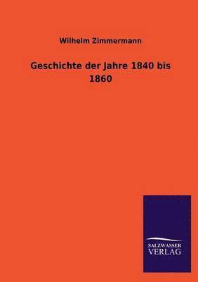 Wilhelm Zimmermann - Geschichte der Jahre 1840 bis 1860, Häftad