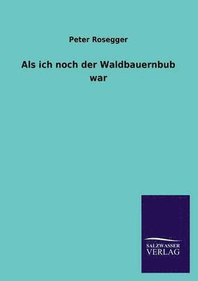 ALS Ich Noch Der Waldbauernbub War