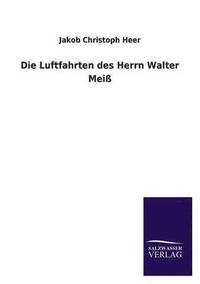 bokomslag Die Luftfahrten Des Herrn Walter Meiss