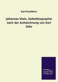 bokomslag Johannes Stelz, Selbstbiographie Nach Der Aufzeichnung Von Karl Gotz