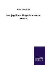 bokomslag Das Jagdbare Flugwild Unserer Heimat