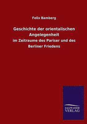 Felix Bamberg - Geschichte Der Orientalischen Angelegenheit, Häftad