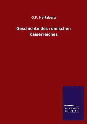 G F Hertzberg, G. F. Hertzberg - Geschichte Des Romischen Kaiserreiches, Häftad
