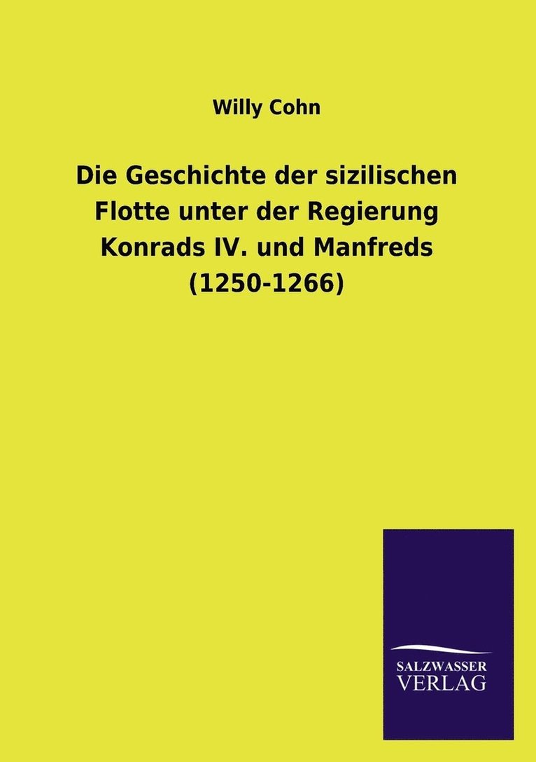Willy Cohn - Geschichte Der Sizilischen Flotte Unter Der Regierung Konrads IV. Und Manfreds (1250-1266), Häftad. Tillgänglighet: Lägg i varukorg