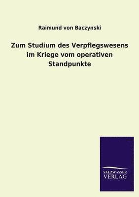 Raimund Von Baczynski - Zum Studium Des Verpflegswesens Im Kriege Vom Operativen Standpunkte, Häftad