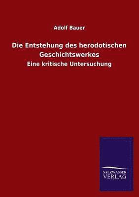 Adolf Bauer - Entstehung Des Herodotischen Geschichtswerkes, Häftad