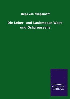 Die Leber- Und Laubmoose West- Und Ostpreussens 1