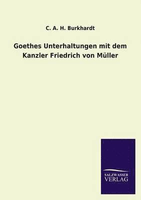 C A H Burkhardt - Goethes Unterhaltungen Mit Dem Kanzler Friedrich Von Muller, Häftad