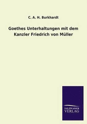 Goethes Unterhaltungen Mit Dem Kanzler Friedrich Von Muller 1