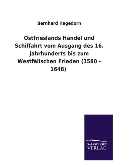 bokomslag Ostfrieslands Handel und Schiffahrt vom Ausgang des 16. Jahrhunderts bis zum Westfalischen Frieden (1580 - 1648)