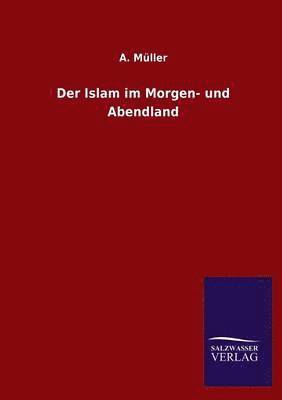 A Muller - Islam Im Morgen- Und Abendland, Häftad