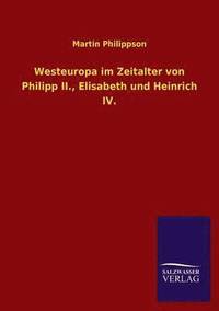 bokomslag Westeuropa Im Zeitalter Von Philipp II., Elisabeth Und Heinrich IV.