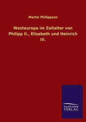 bokomslag Westeuropa Im Zeitalter Von Philipp II., Elisabeth Und Heinrich IV.
