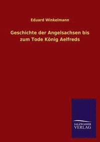 bokomslag Geschichte Der Angelsachsen Bis Zum Tode Konig Aelfreds