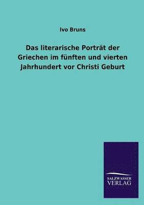 Ivo Bruns - Literarische Portrat Der Griechen Im Funften Und Vierten Jahrhundert VOR Christi Geburt, Häftad