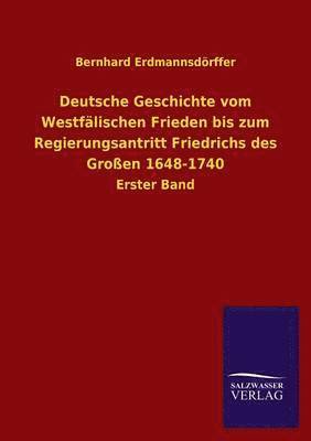 Bernhard Erdmannsdorffer, Bernhard Erdmannsdörffer - Deutsche Geschichte Vom Westfalischen Frieden Bis Zum Regierungsantritt Friedrichs Des Grossen 1648-1740, Häftad