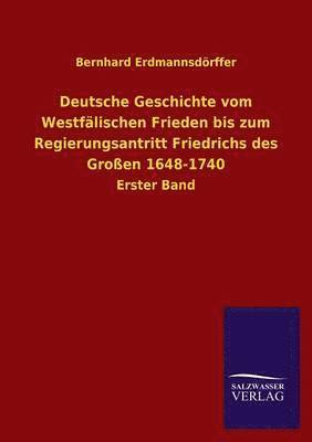 Deutsche Geschichte Vom Westfalischen Frieden Bis Zum Regierungsantritt Friedrichs Des Grossen 1648-1740 1
