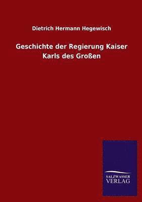 Geschichte Der Regierung Kaiser Karls Des Grossen 1