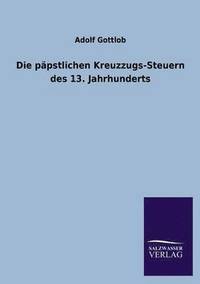 bokomslag Die Papstlichen Kreuzzugs-Steuern Des 13. Jahrhunderts