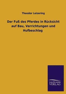 bokomslag Der Fu des Pferdes in Rcksicht auf Bau, Verrichtungen und Hufbeschlag