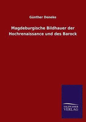 Magdeburgische Bildhauer Der Hochrenaissance Und Des Barock 1