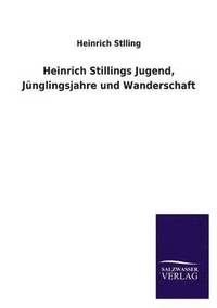 bokomslag Heinrich Stillings Jugend, Junglingsjahre Und Wanderschaft