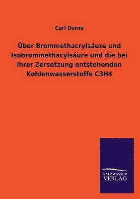 Uber Brommethacrylsaure Und Isobrommethacylsaure Und Die Bei Ihrer Zersetzung Entstehenden Kohlenwasserstoffe C3h4 1