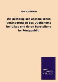 bokomslag Die Pathologisch-Anatomischen Veranderungen Des Duodenums Bei Ulkus Und Deren Darstellung Im Rontgenbild